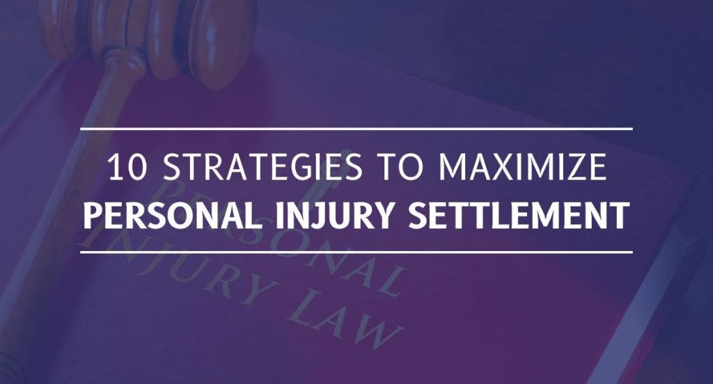 Strategies to Maximize Your Personal Injury Settlement