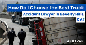 How Do I Choose the Best Truck Accident Lawyer in Beverly Hills, CA?
