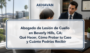 Abogado de Lesión de Cuello en Beverly Hills, CA: Qué Hacer, Cómo Probar tu Caso y Cuánto Podrías Recibir