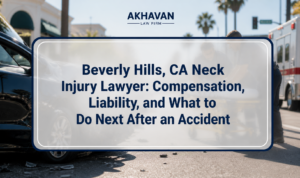 Beverly Hills, CA Neck Injury Lawyer: Compensation, Liability, and What to Do Next After an Accident